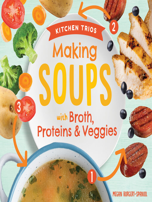 Title details for Making Soups with Broth, Proteins & Veggies by Megan Borgert-Spaniol - Available